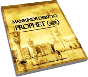 Mankind's Debt to Prophet, An insightful book on the Prophet's impact