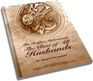 The Prophet Muhammad: The Best of All Husbands, A thoughtful exploration of the Prophet's exemplary role as a husband