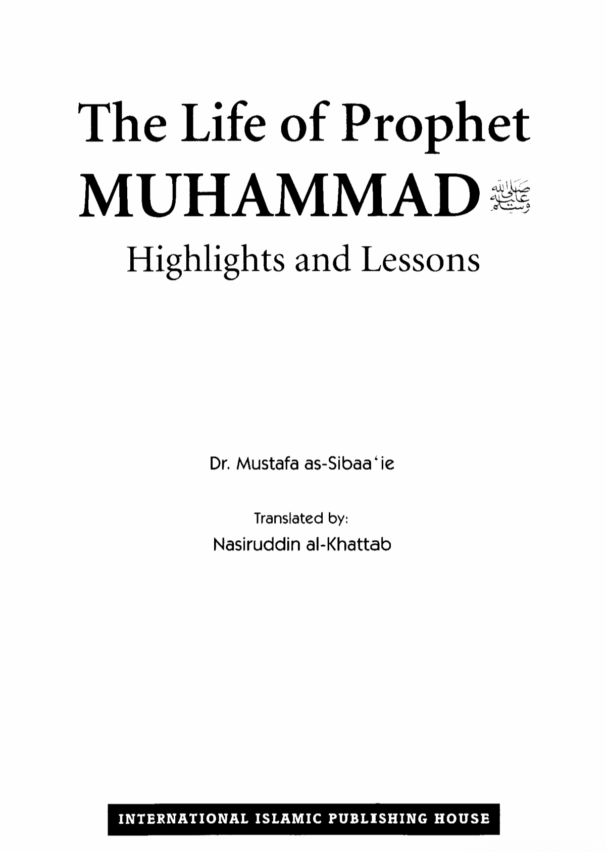 The Life of Prophet Muhammad: Highlights and Lessons, A comprehensive guide to the life and teachings of Prophet Muhammad