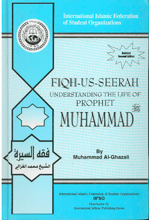 Fiqh-us-Seerah: Understanding the Life of Prophet Muhammad, Revised Second Edition by Muhammad Al-Ghazali