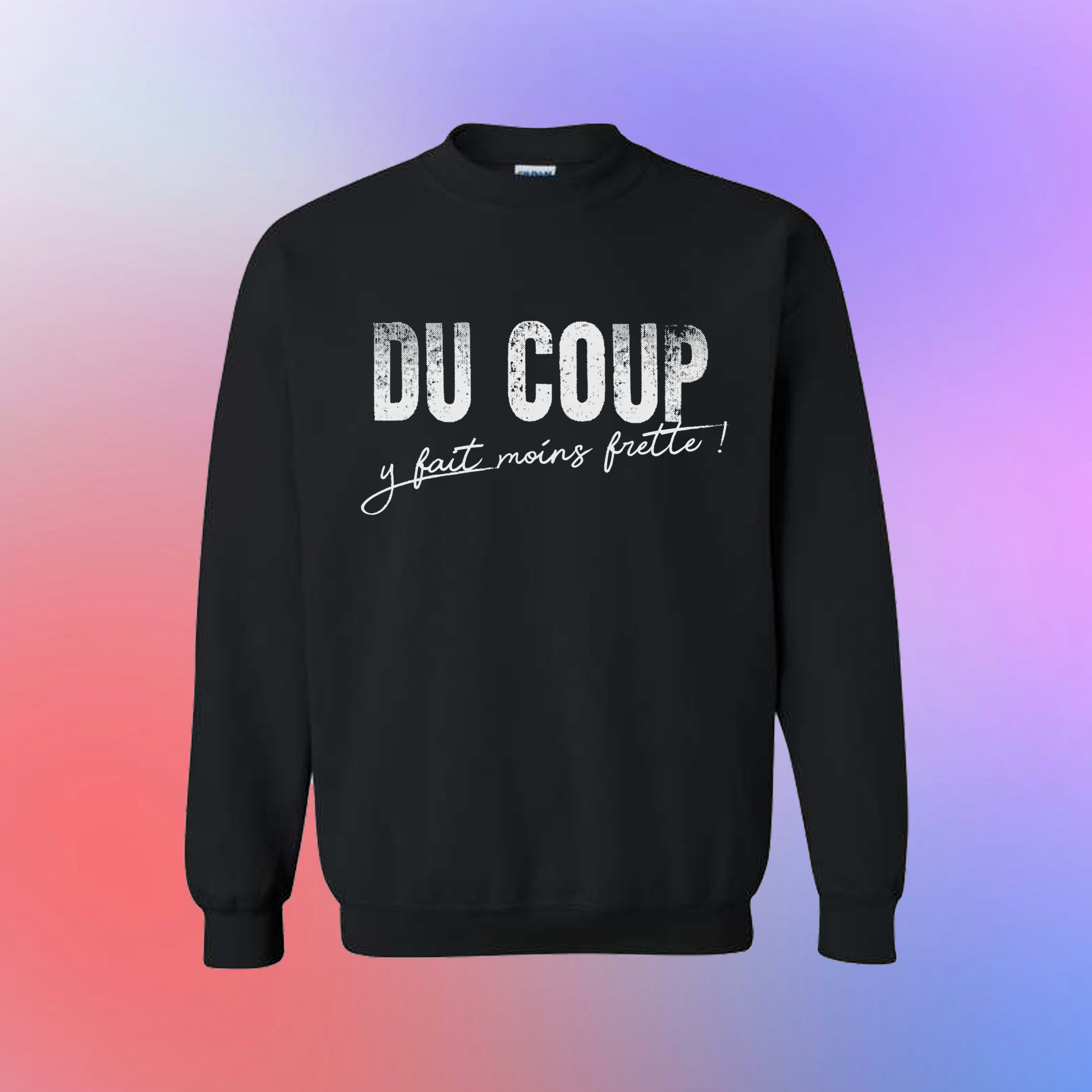 Chandail en coton molletonné "DU COUP y fait moins frette !"