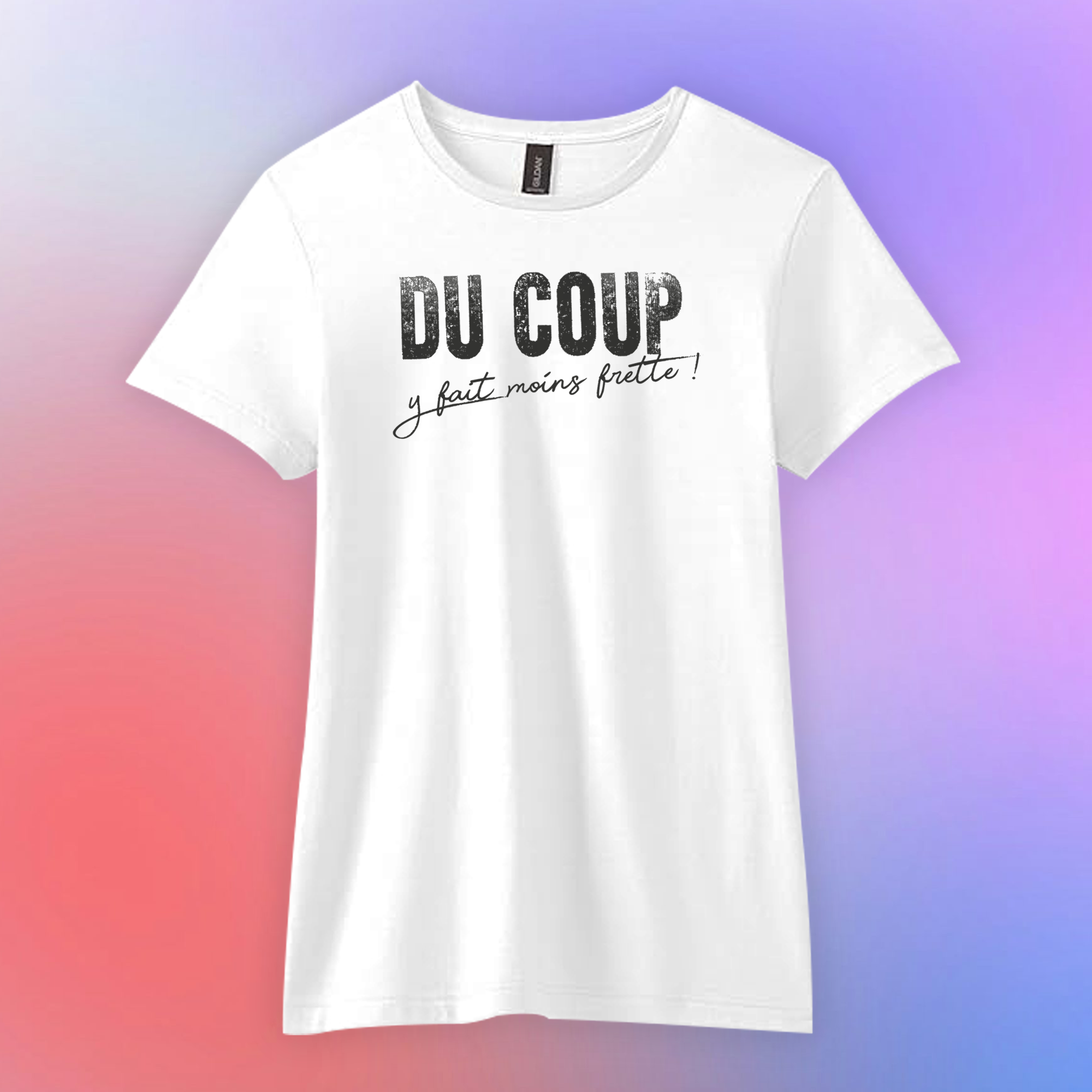 T-shirt "DU COUP y fait moins frette"