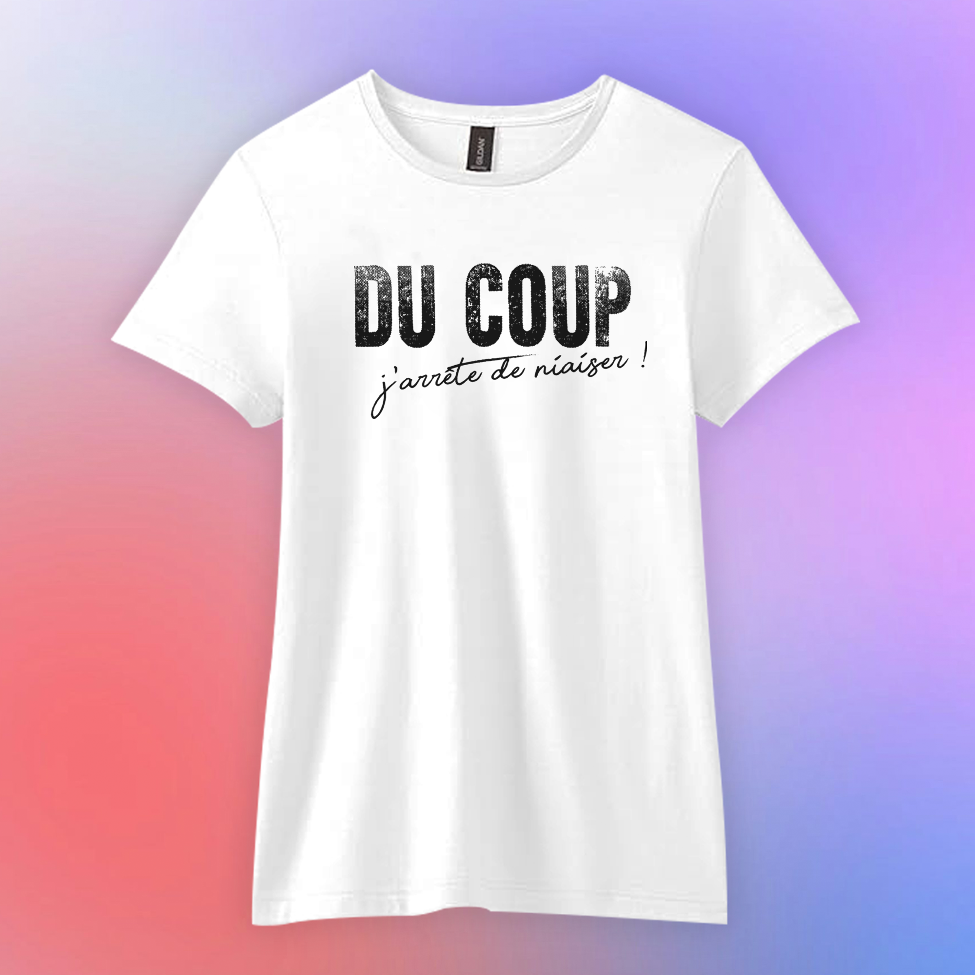 T-shirt "DU COUP j'arrête de niaiser"
