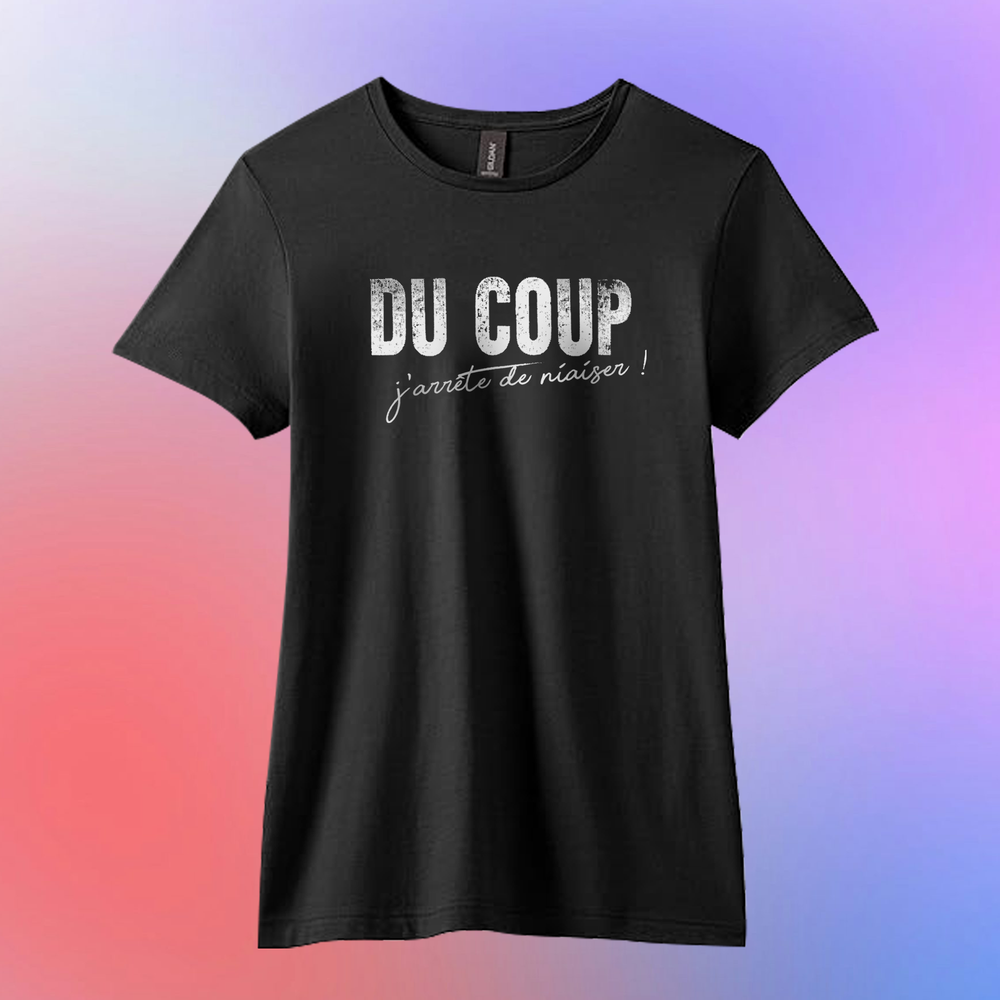 T-shirt "DU COUP j'arrête de niaiser"