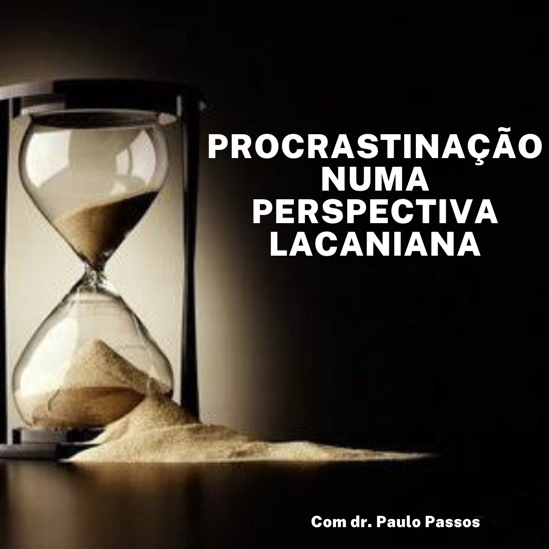 Procrastinação numa perspectiva lacaniana