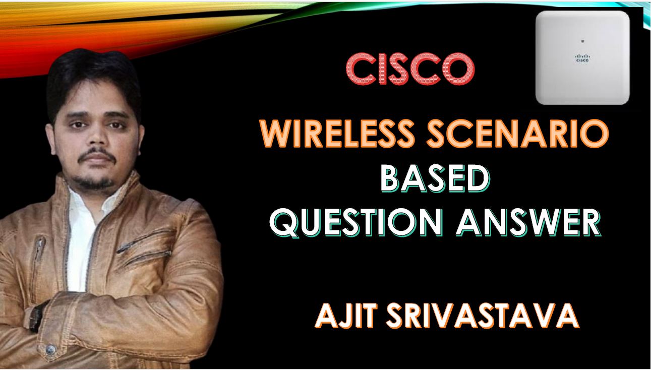 Cisco Wireless Scenario Based Question Answer