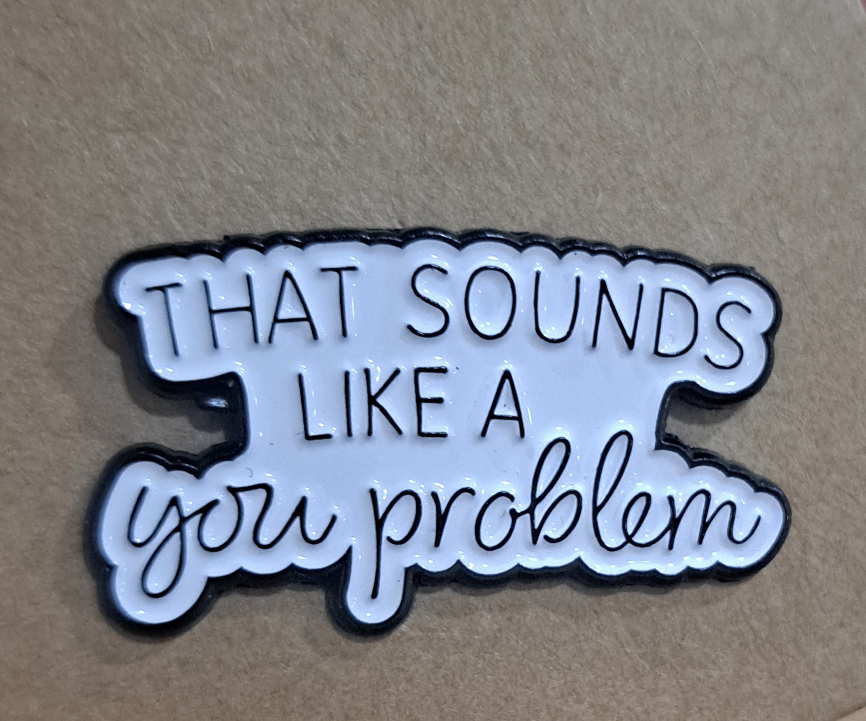 That Sounds Like a You Problem Pin