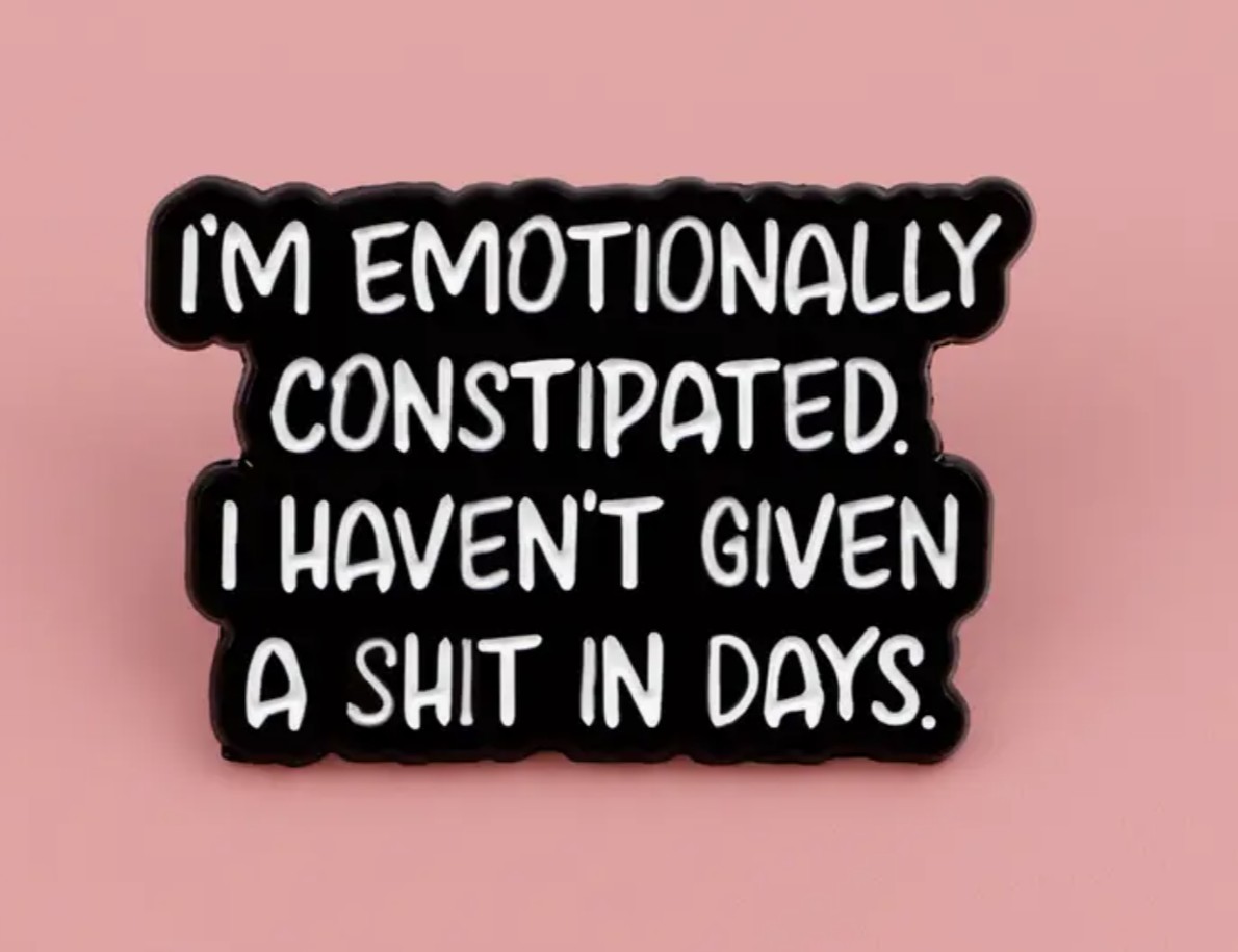 Emotional Constipation Pin