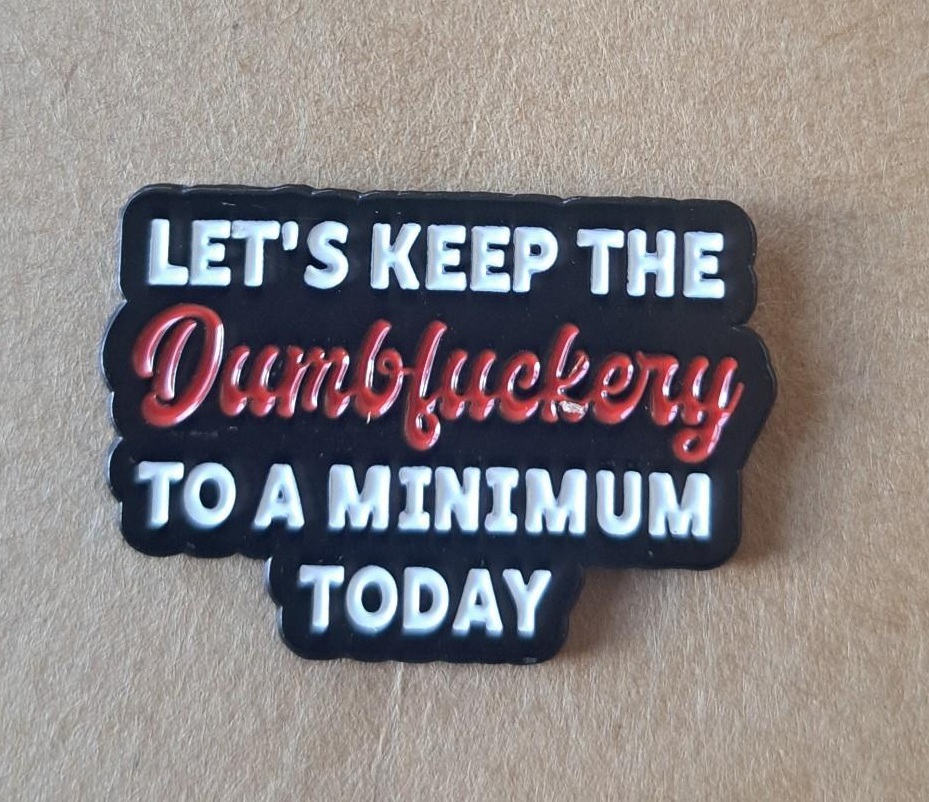 Dumbfuckery Pin