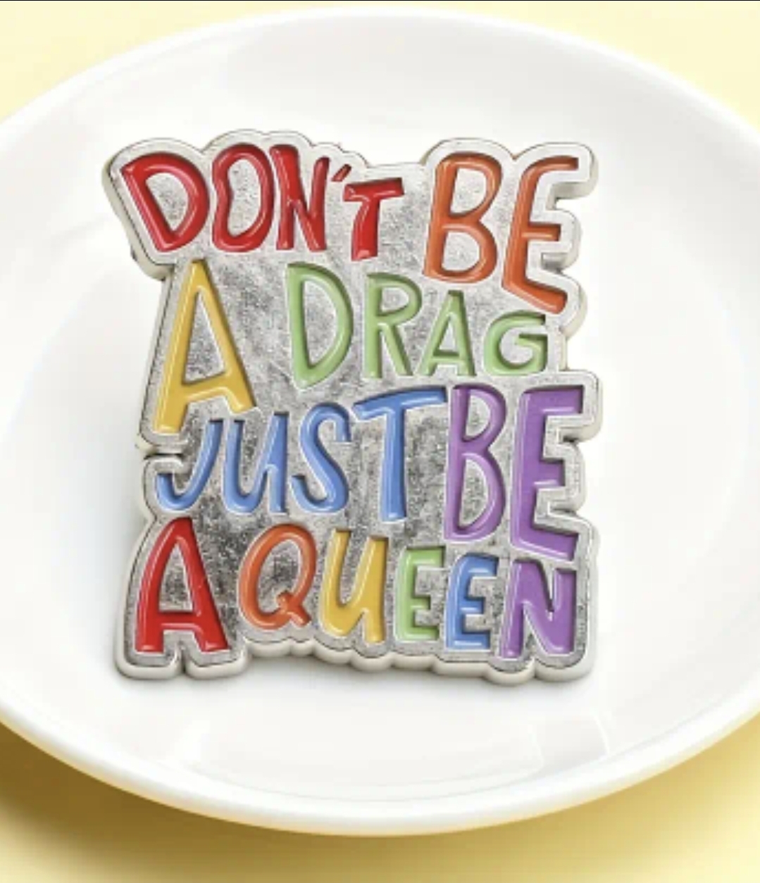 Don't Be a Drag Just Be a Queen Pin