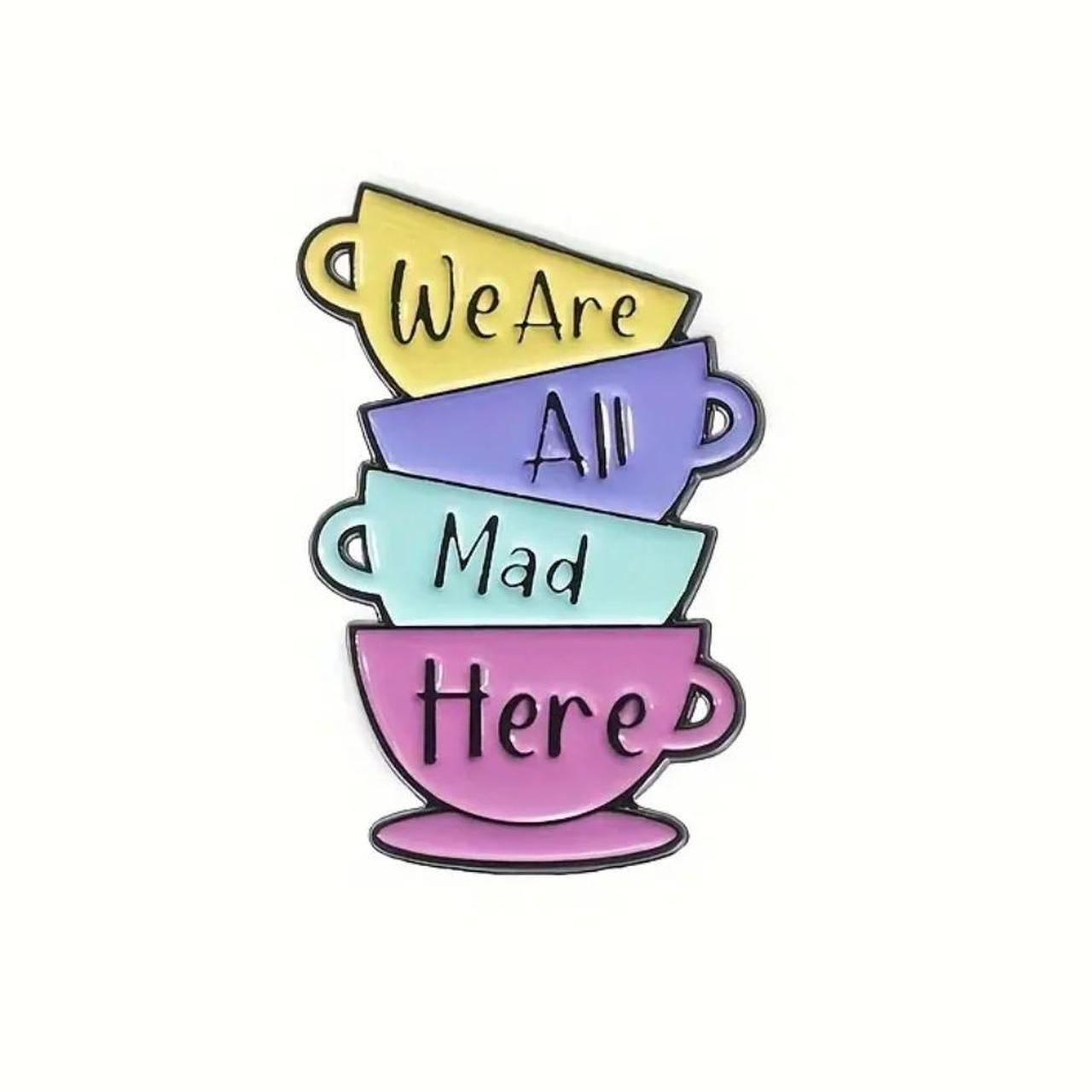 We Are All Mad Here Pin