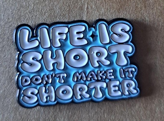 Life Is Short Pin