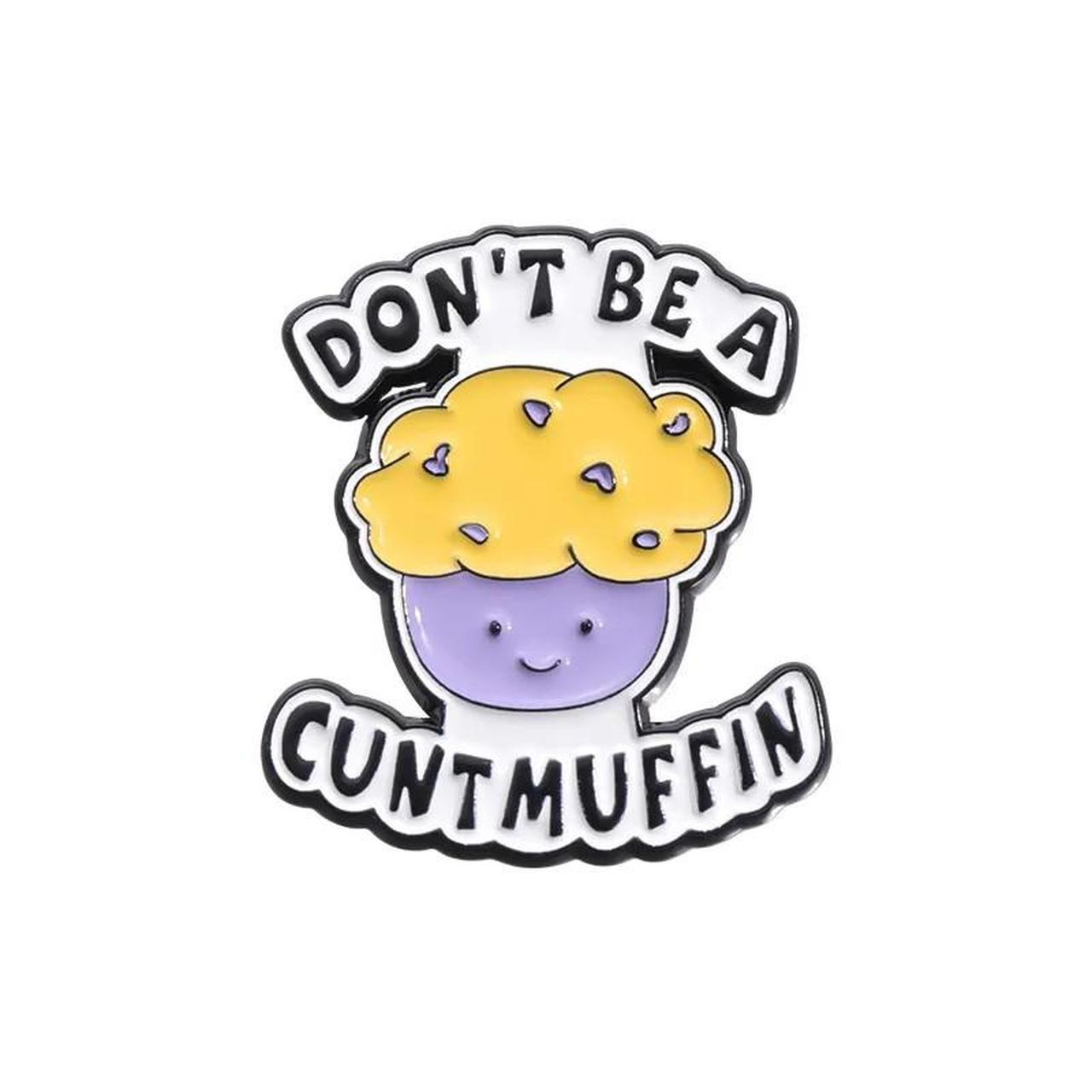 Don't Be a Cuntmuffin Pin
