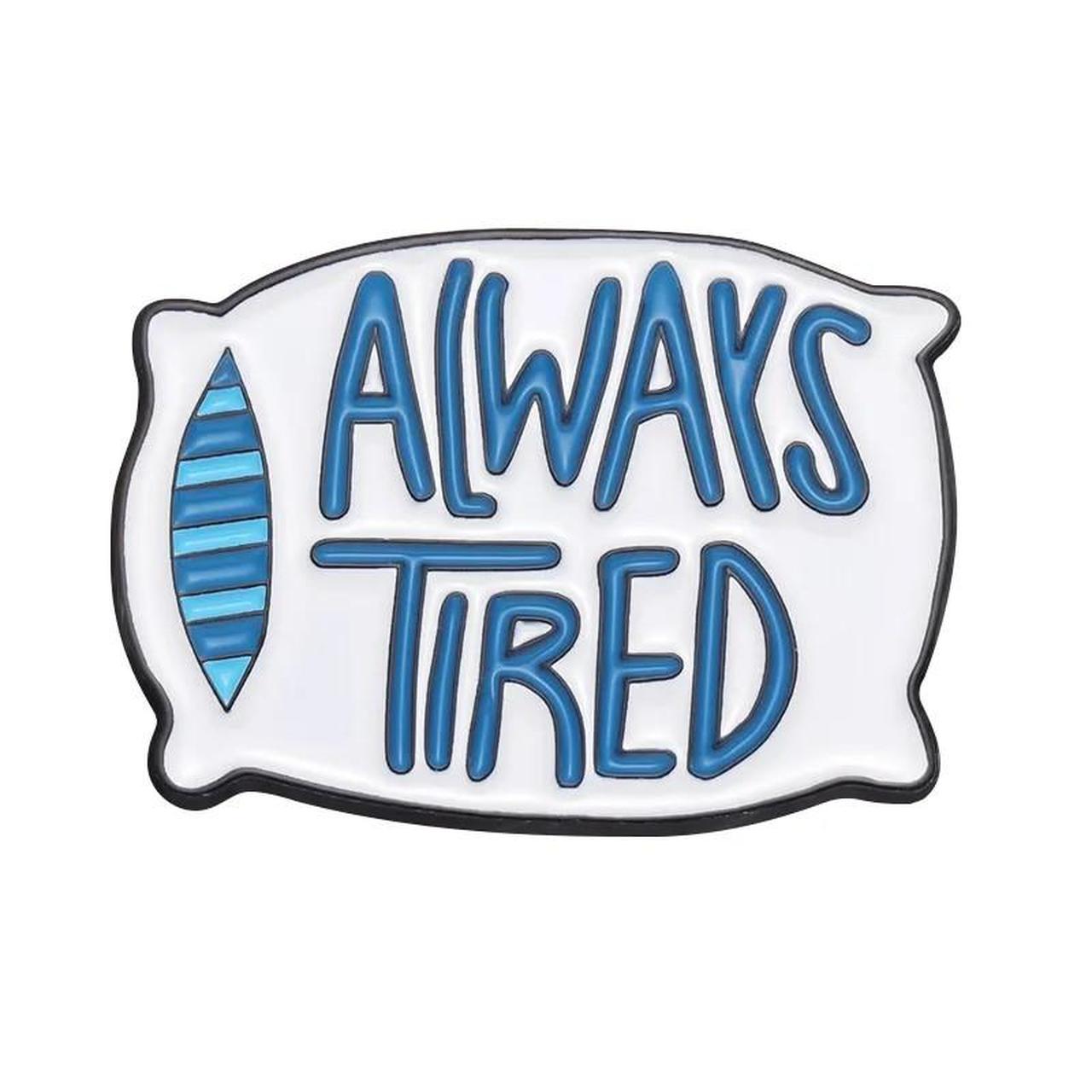Always Tired Pillow Pin