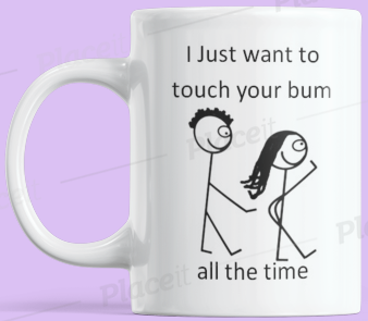 I Just Want To Touch Your Bum Mug