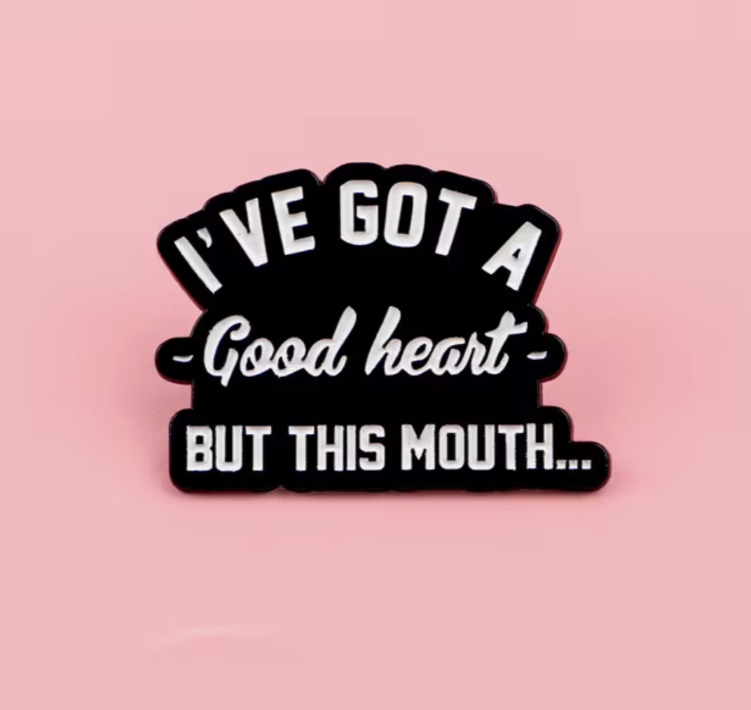 Good Heart But This Mouth Pin