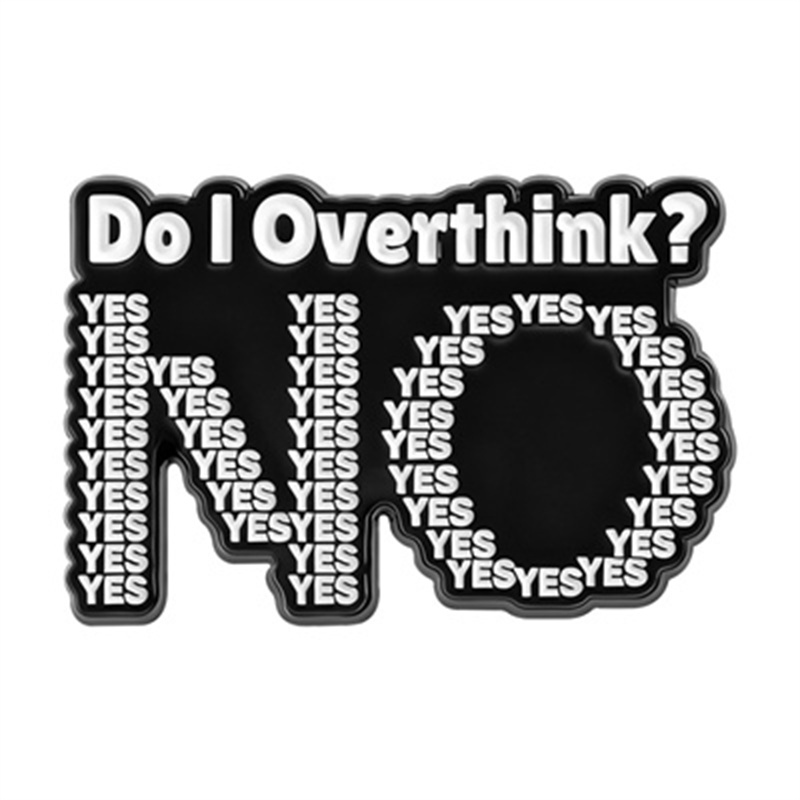 Do I Overthink? NO Pin
