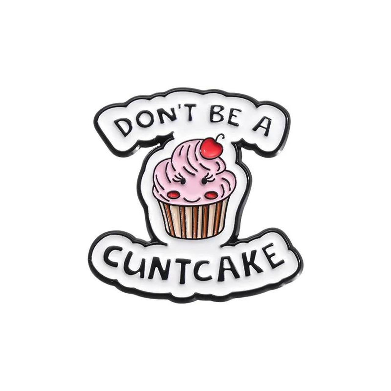 Don't Be A Cuntcake Pin