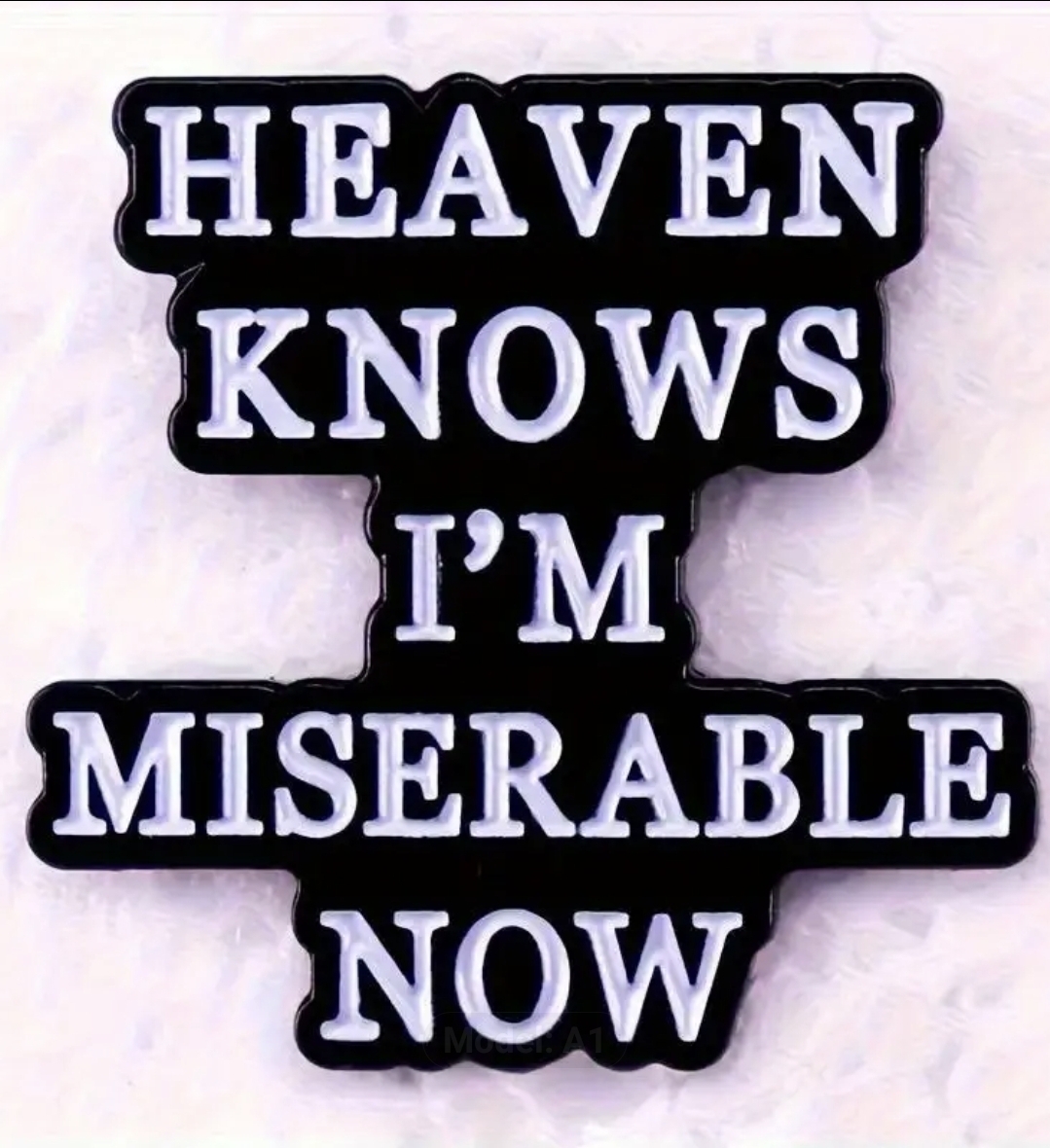 Heaven Knows I'm Miserable Now Pin