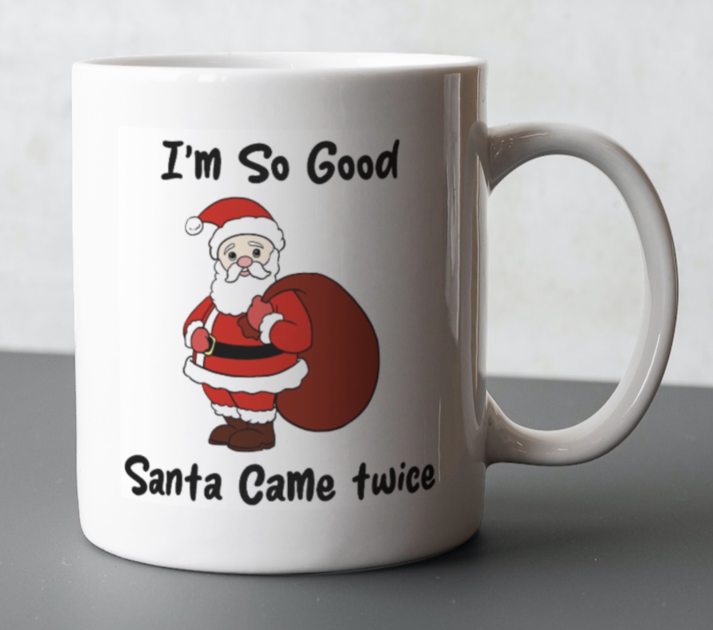 I'm So Good Santa Came Twice Mug