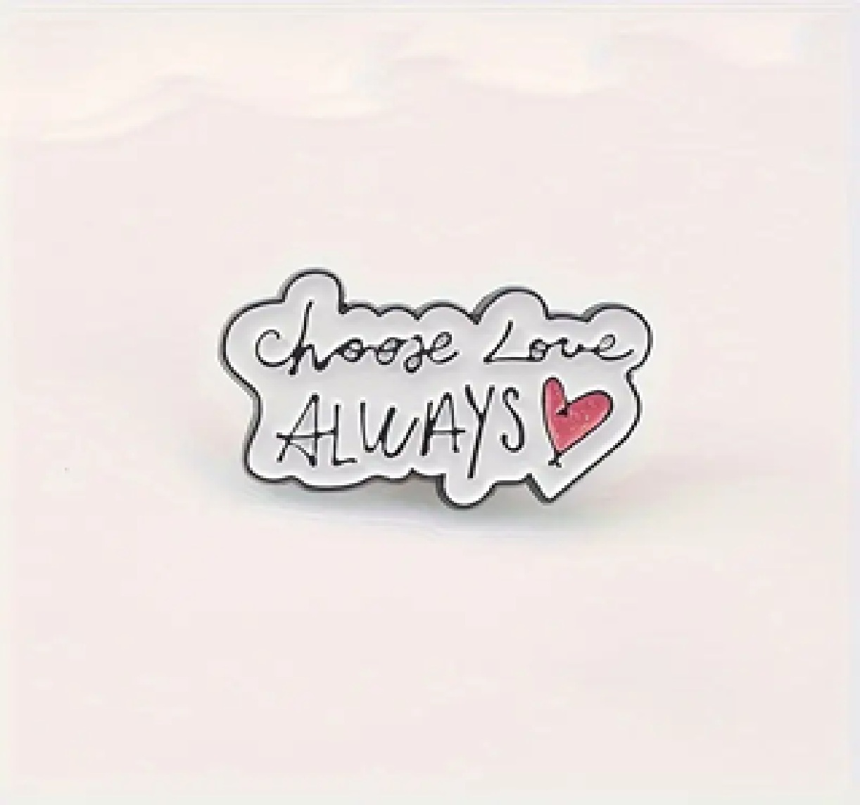 Choose Love Always Pin