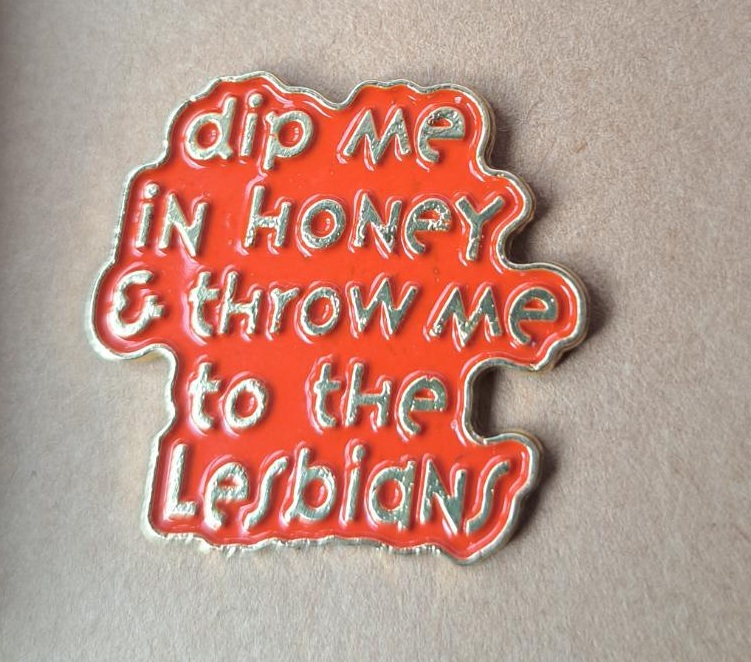 Dip Me In Honey Lesbian Pin
