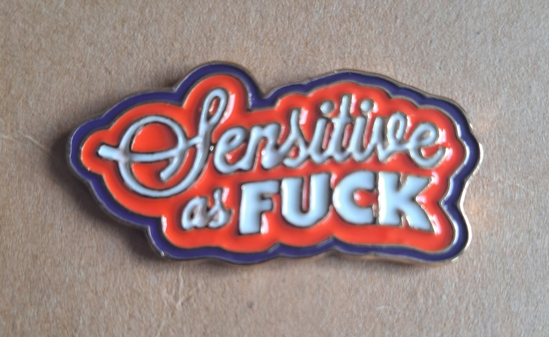 Sensitive As Fuck Pin