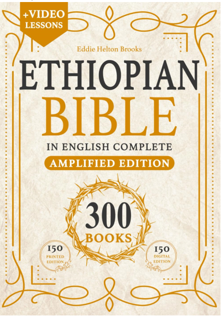 EDDIE HELTON BROOKS- ETHIOPIAN BIBLE IN ENGLISH COMPLETE AMPLIFIED EDITION 300 BOOKS. LARGE PRINT EDITION, ANNOTATED AND SIMPLIFIED. WITH MISSING APOCRYPHA AND LOST WRITINGS.