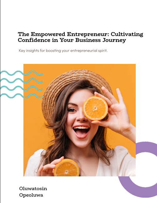 The Empowered Entrepreneur: Cultivating Confidence in Your Business Journey
