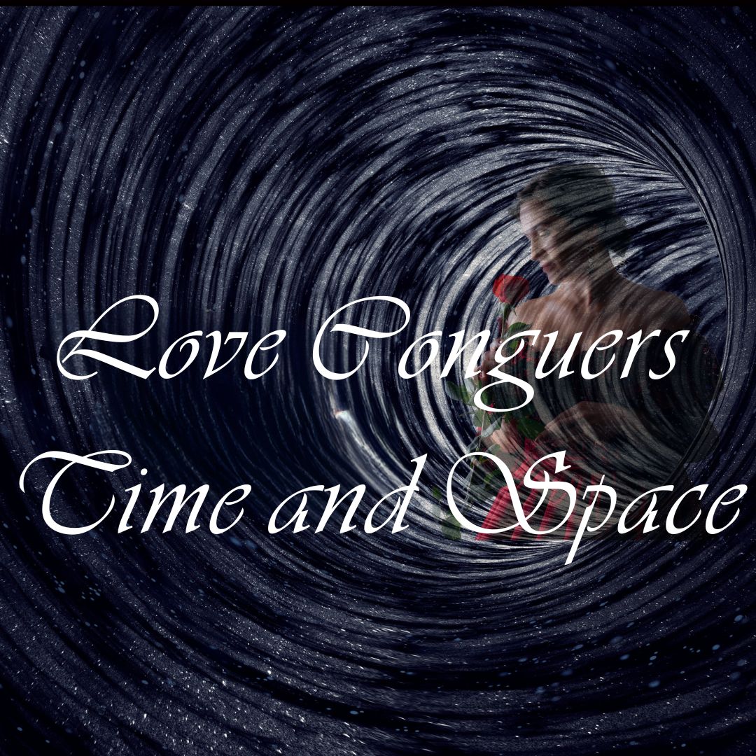 Love Conquers Time & Space