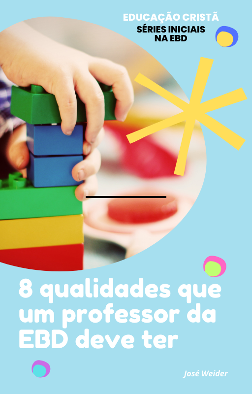 8 Qualidades que um professor de EBD deve ter