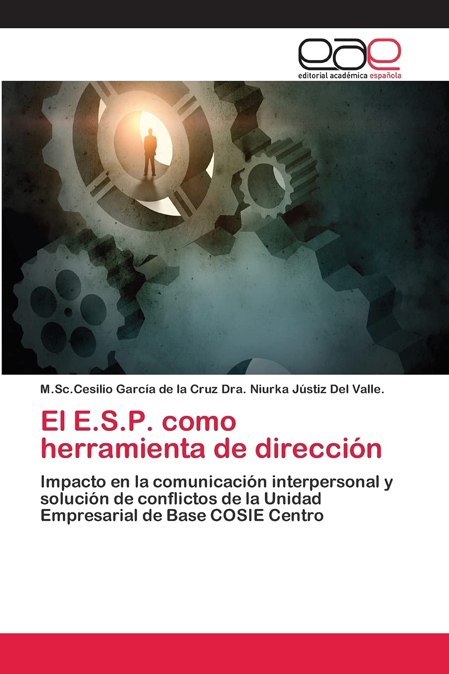EL E.S.P. COMO HERRAMIENTA DE DIRECCIÓN. IMPACTO EN LA COMUNICACIÓN INTERPERSONAL Y SOLUCIÓN DE CONFLICTOS DE LA UNIDAD EMPRESARIAL DE BASE COSIE CENTRO