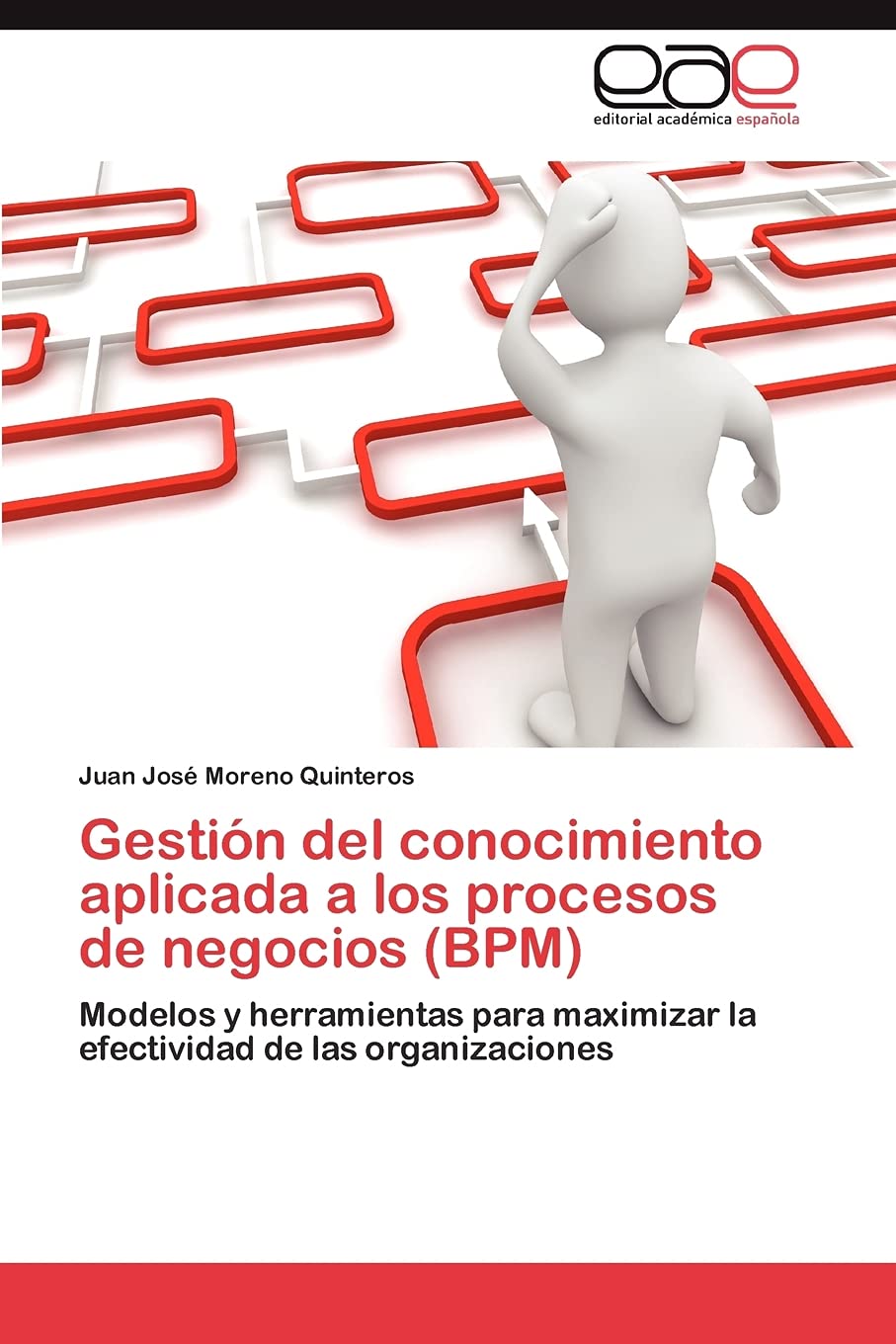 GESTIÓN DEL CONOCIMIENTO APLICADA A LOS PROCESOS DE NEGOCIOS (BPM) MODELOS Y HERRAMIENTAS PARA MAXIMIZAR LA EFECTIVIDAD DE LAS ORGANIZACIONES