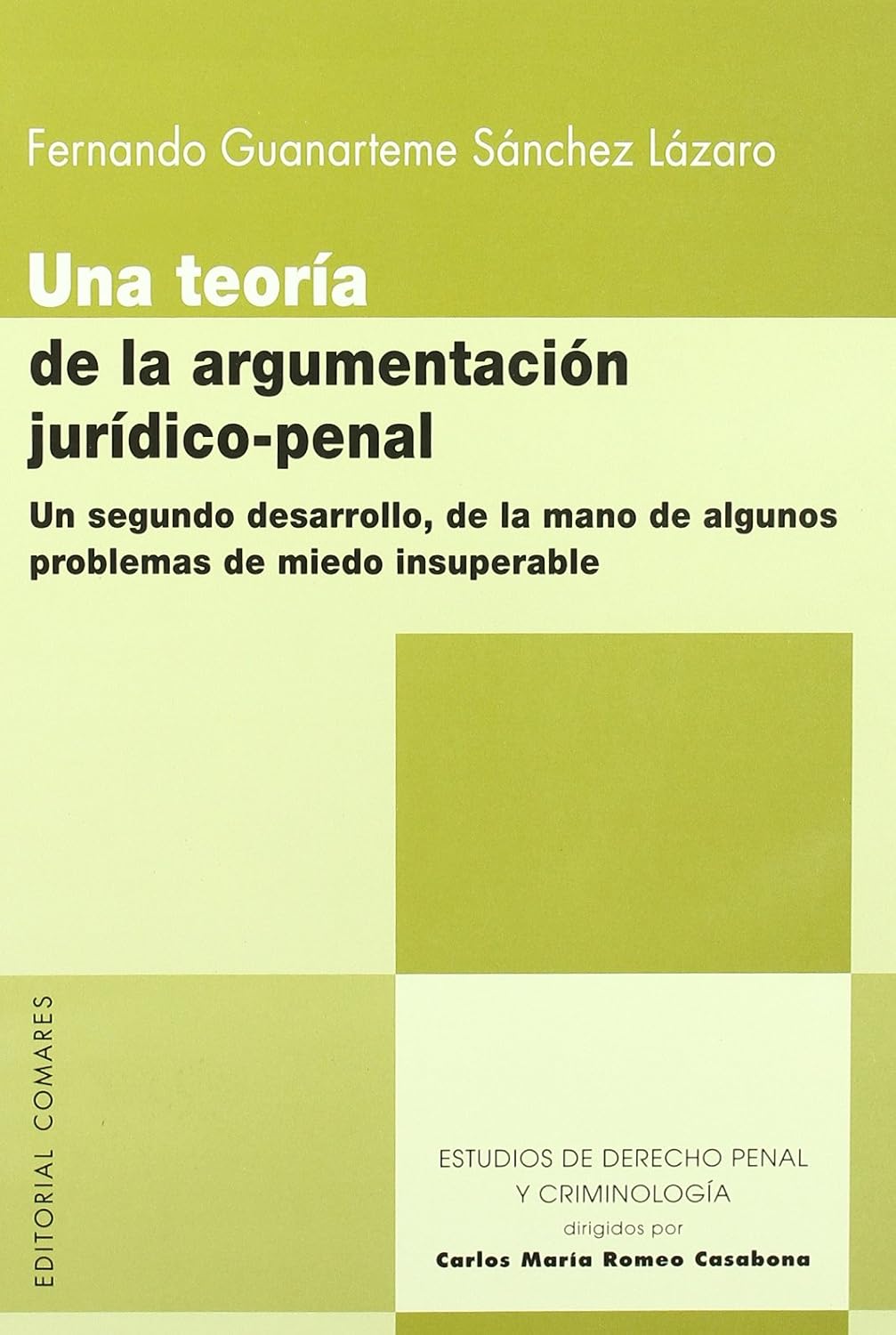 UNA TEORÍA DE LA ARGUMENTACIÓN JURIDICO-PENAL UN SEGUNDO DESARROLLO, DE LA MANO DE ALGUNOS PROBLEMAS DE MIEDO INSUPERABLE