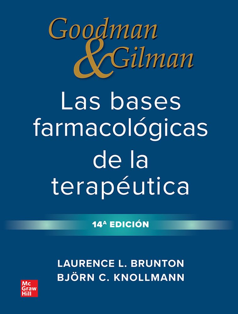 GOODMAN & GILMAN LAS BASES FARMACOLÓGICAS DE LA TERAPEUTICA