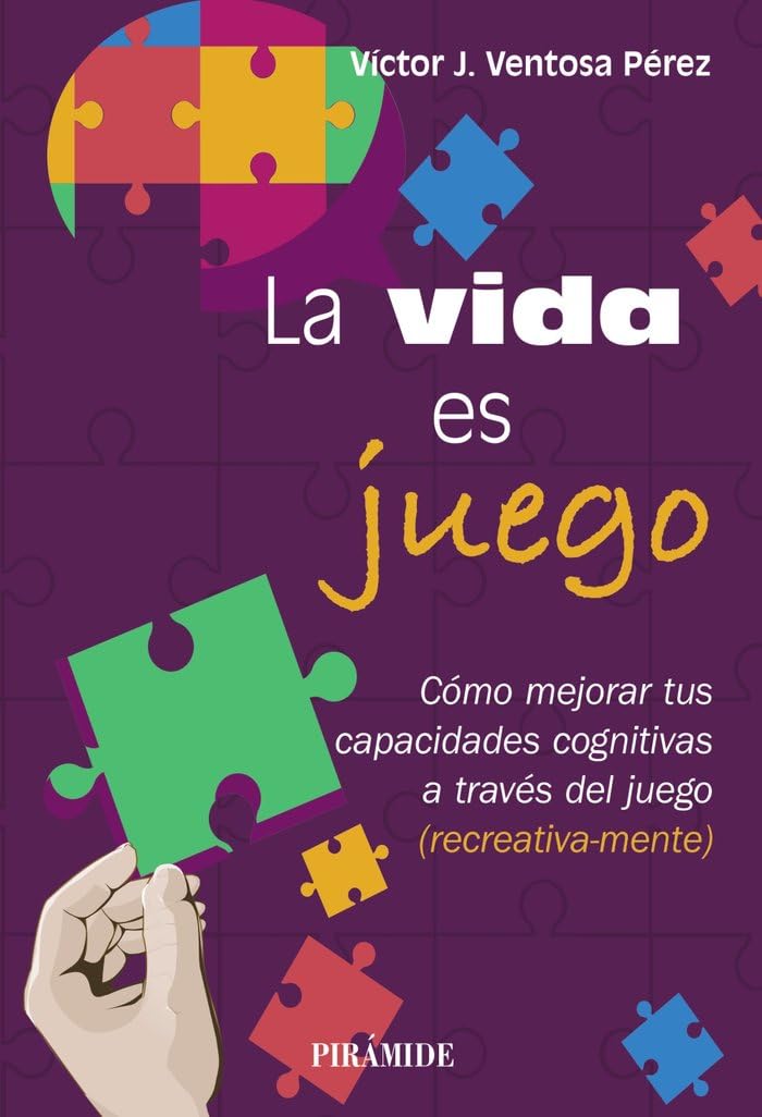 LA VIDA ES JUEGO COMO MEJORAR TUS CAPACIDADES COGNITIVAS A TRAVÉ DEL JUEGO (RECREATIVA-MENTE)