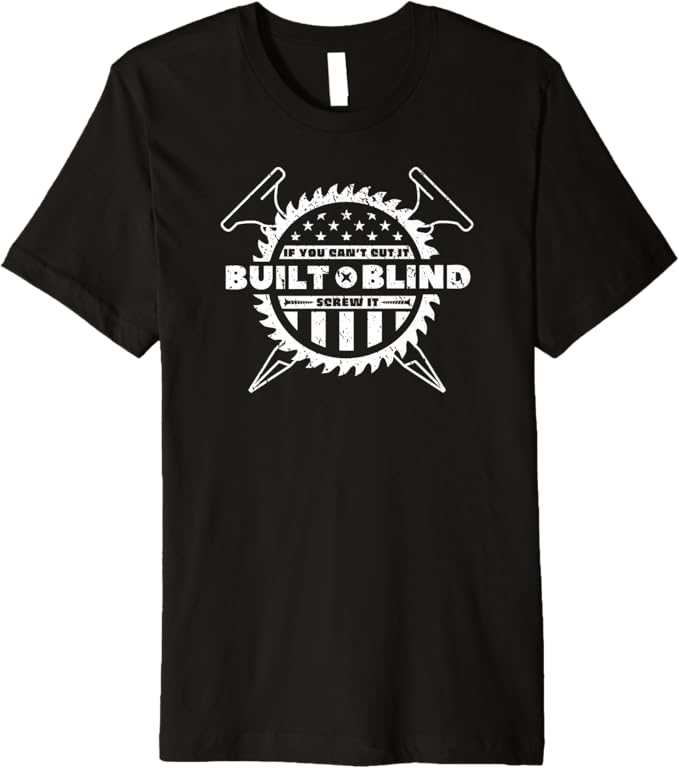 Built Blind If You Can't Cut It Screw It T-Shirt