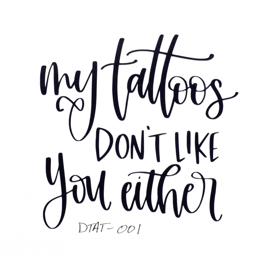 My Tattoos Don't Like You Either