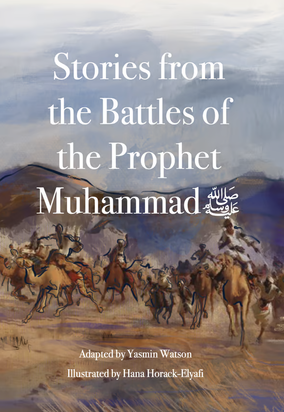Stories from the Battles of the Prophet Muhammad ﷺ