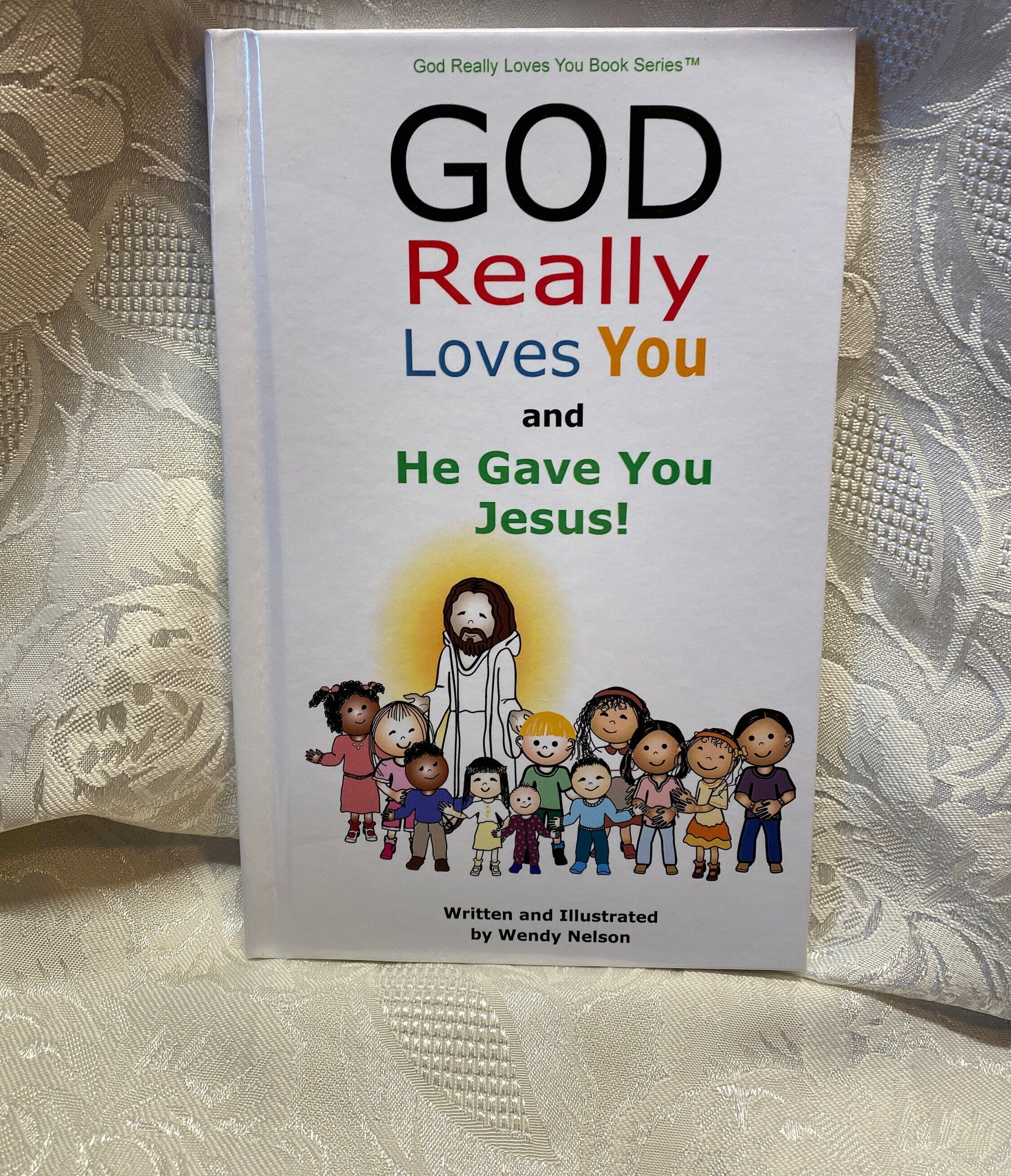 Book #5 God Really Loves You and He Gave You Jesus! Jesus' life, sacrifice and resurrection! Colorful Christian Children's Book, hardcover