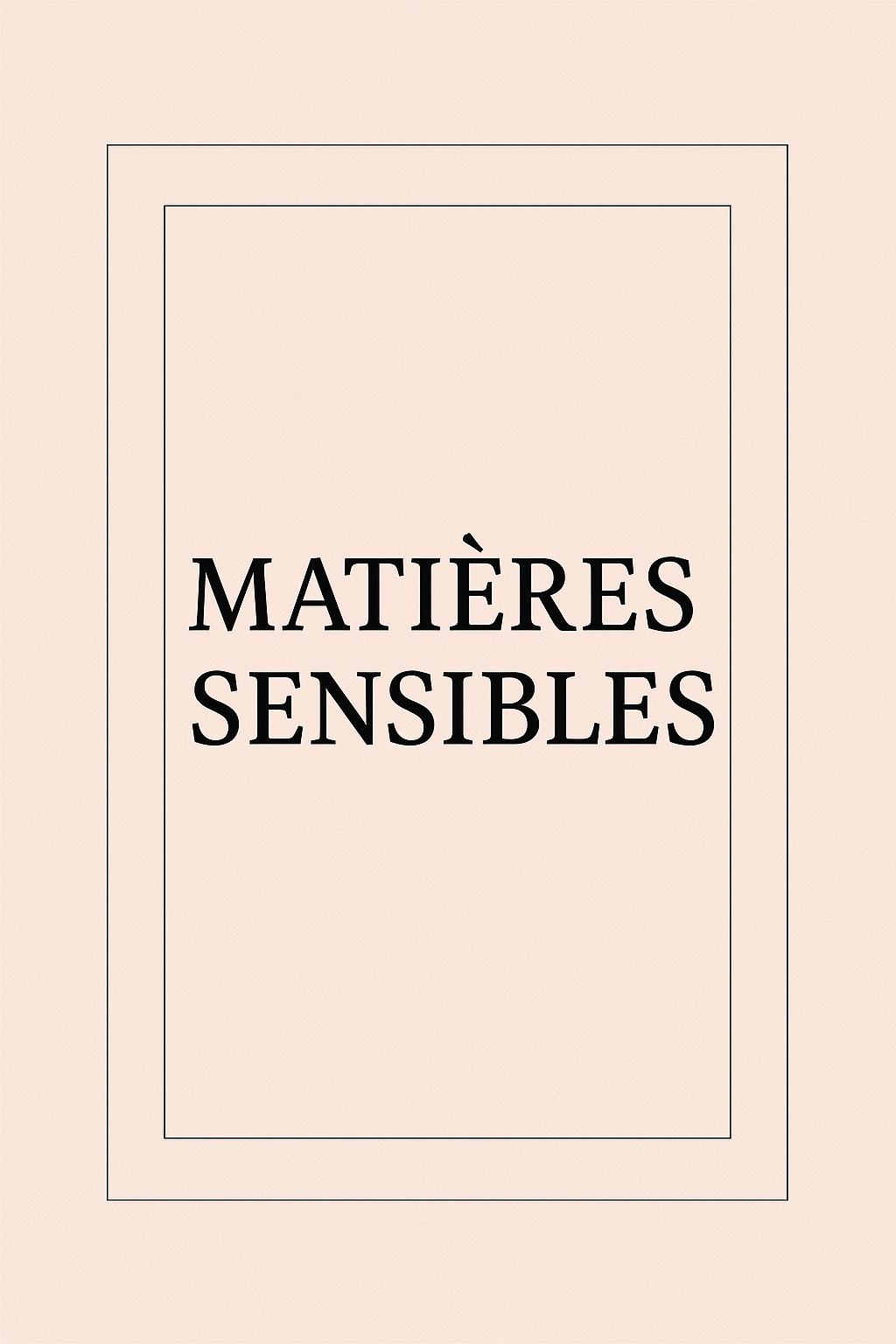 MATIÈRES SENSIBLES 