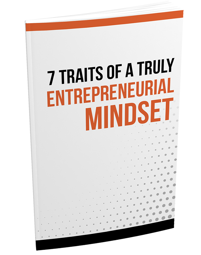 7 Traits of a Truly Entrepreneurial Mindset-FREE report