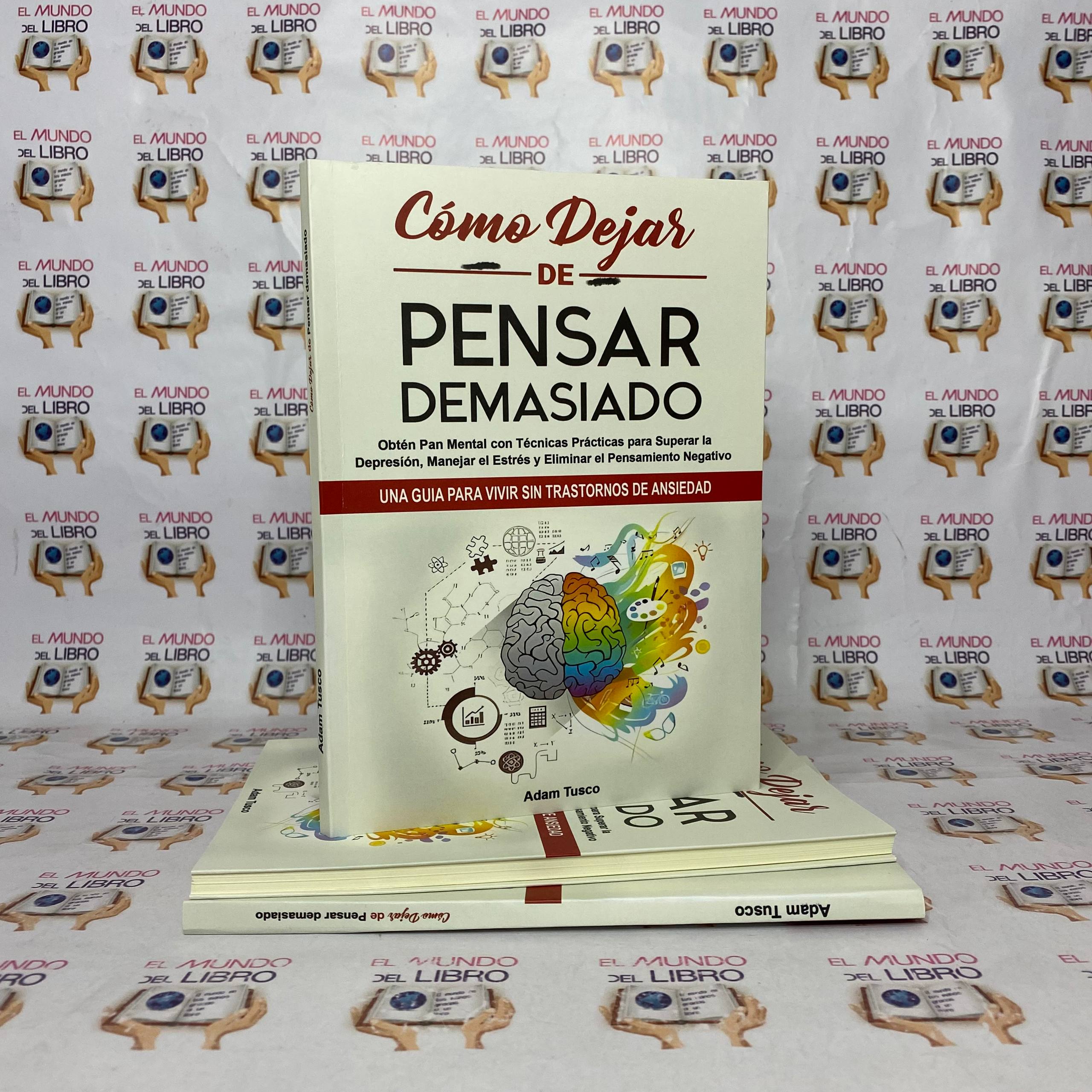 Cómo Dejar De Pensar Demasiado - Adam Tusco  
