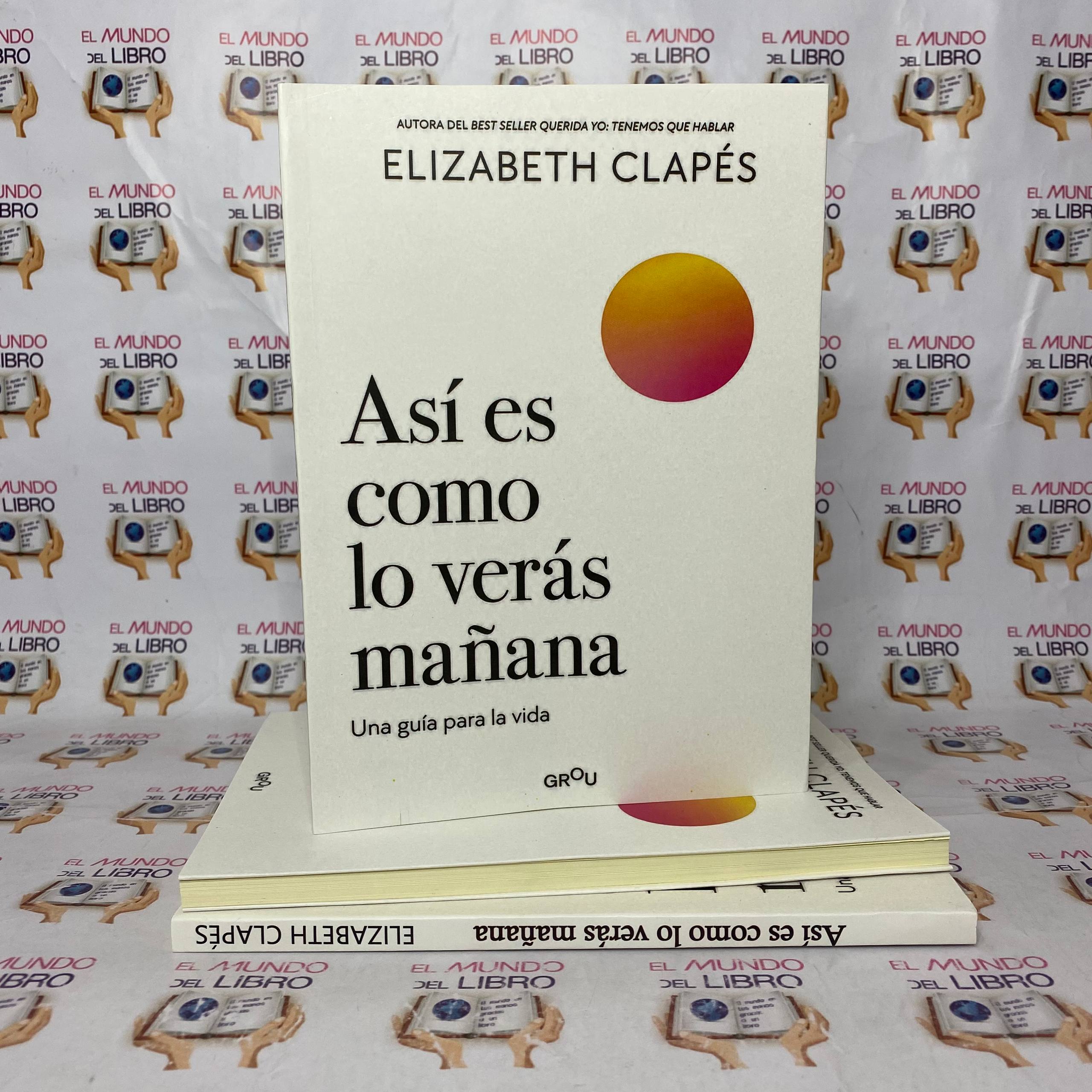 Así Es Como Lo Verás Mañana - Elizabeth Clapés    