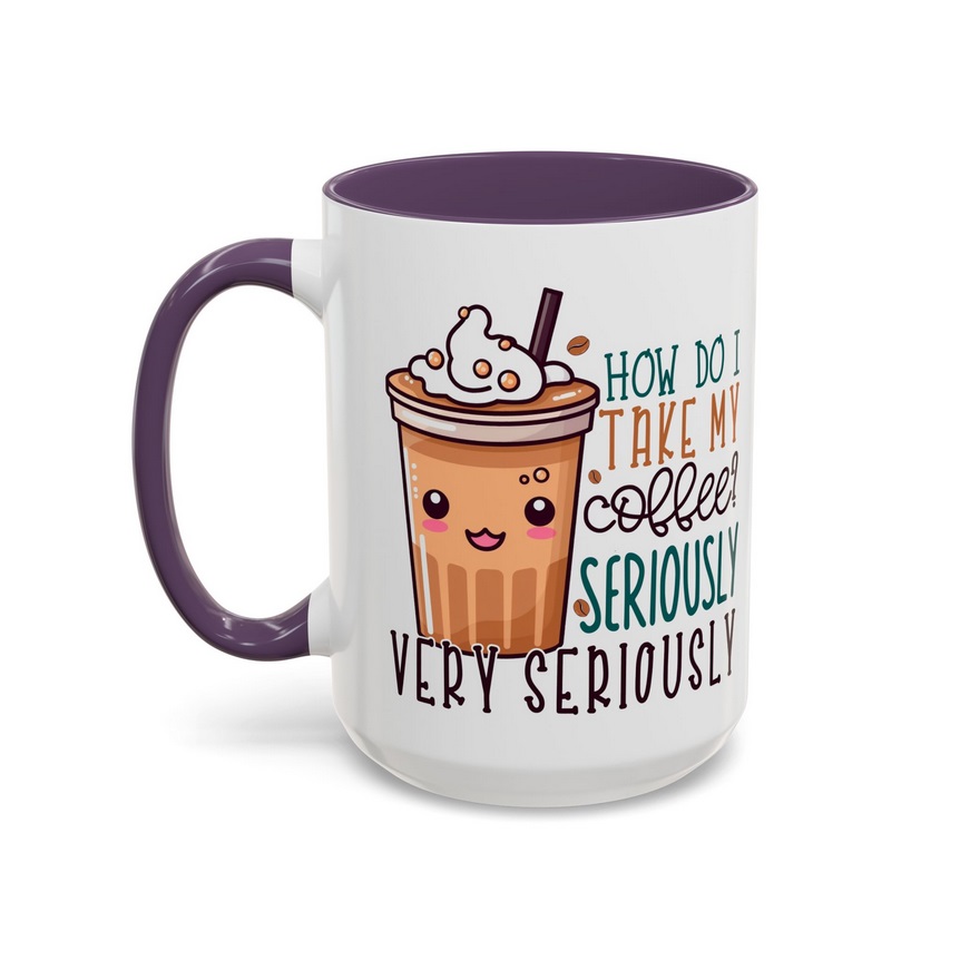 How Do I Take My Coffee? Very Seriously! Coffee Mug