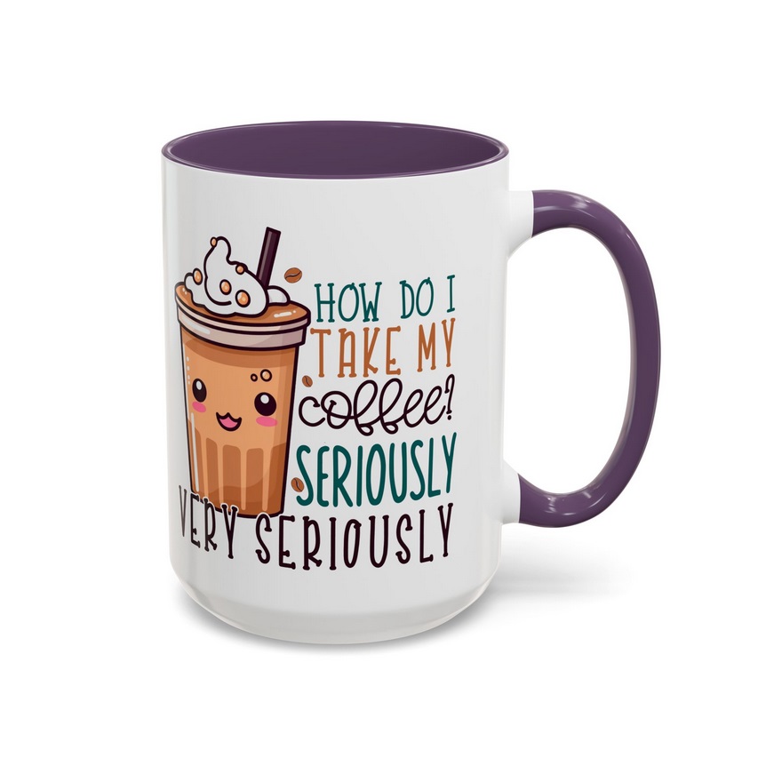 How Do I Take My Coffee? Very Seriously! Coffee Mug