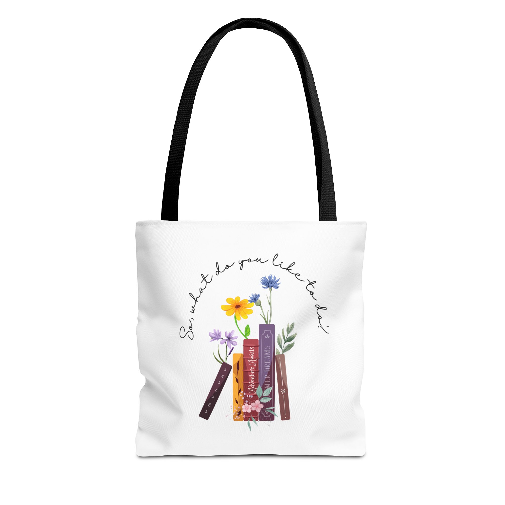 So What Do You Like To Do? Floral Tote Bag