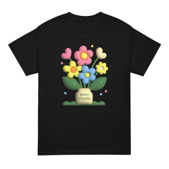 Bloom Anyway T-Shirt | Positive Flower Graphic Tee | Uplifting Quote Shirt by Abi Kaya Creates™
