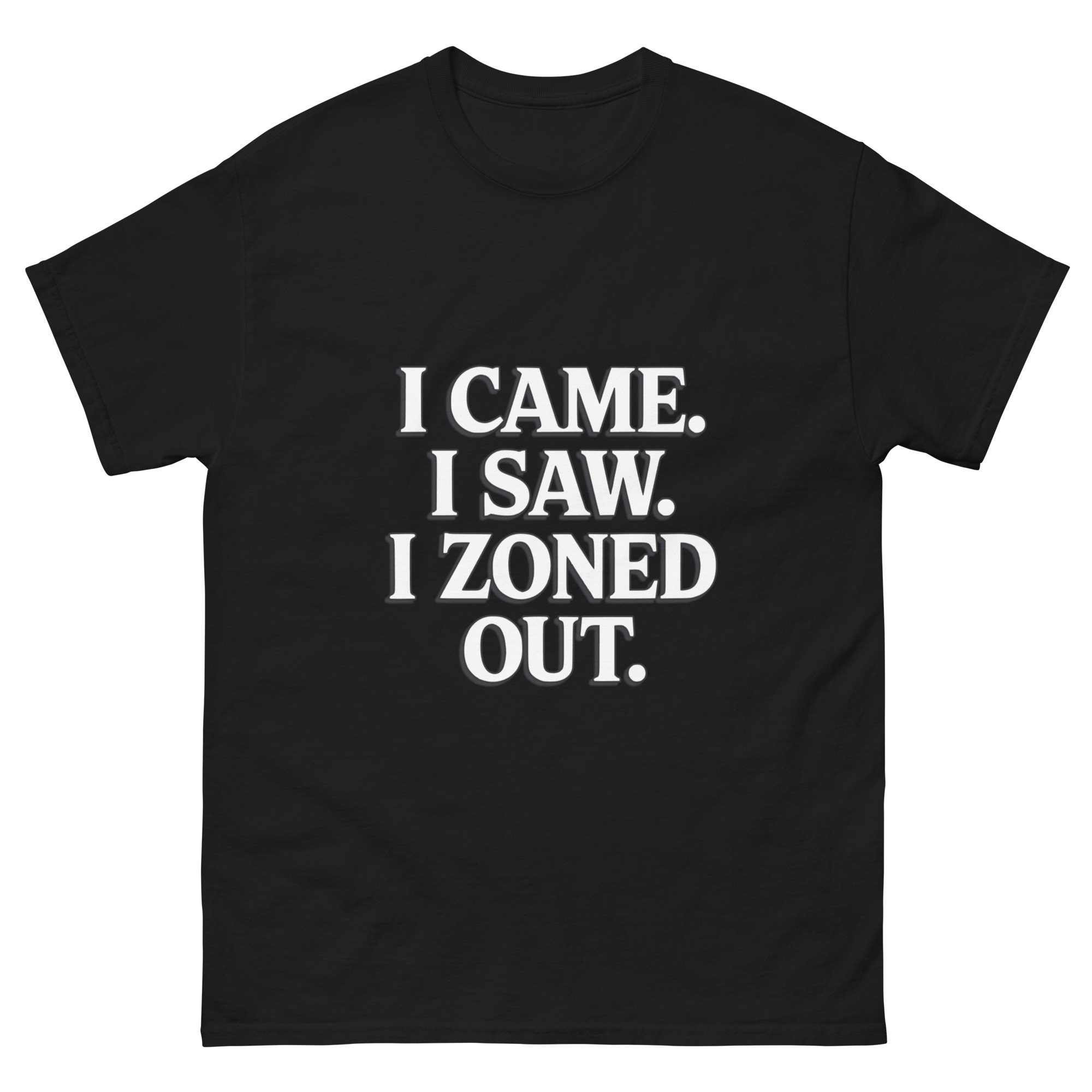 I Came. I Saw. I Zoned Out. – Funny Introvert Statement Tee | Unisex Lazy Day Mood Shirt