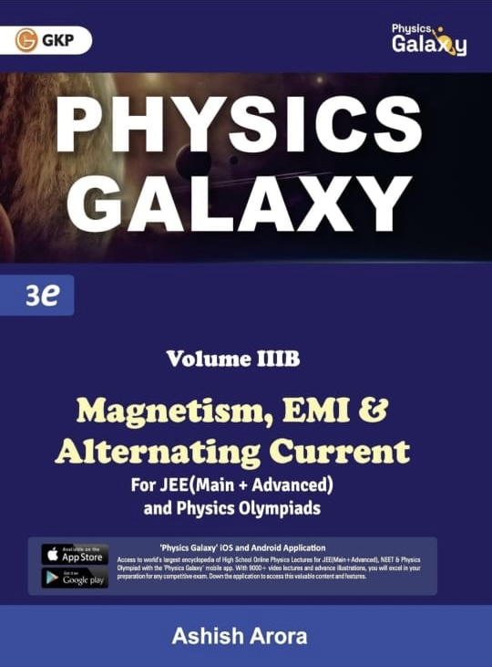 GKP Physics Galaxy Volume 3B - Magnetism, EMI & Alternating Current for JEE (Main & Advanced) and Physics Olympiad | 3rd edition | by Ashish Arora